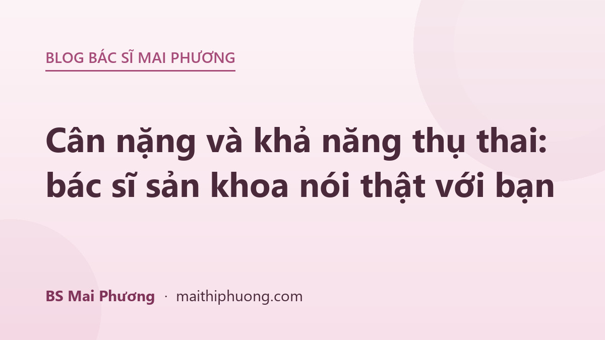 Cân nặng và khả năng thụ thai: bác sĩ sản khoa nói thật với bạn