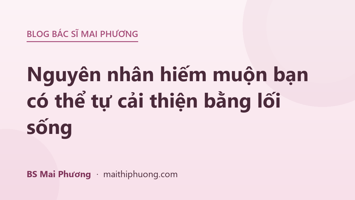 Nguyên nhân hiếm muộn bạn có thể tự cải thiện bằng lối sống